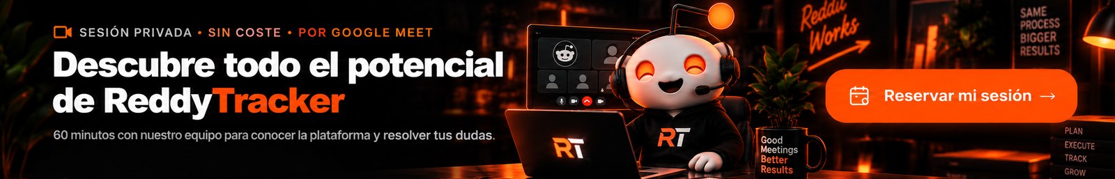 Sesión privada, sin coste, por Google Meet: descubre todo el potencial de ReddyTracker. 60 minutos con nuestro equipo para conocer la plataforma y resolver tus dudas.